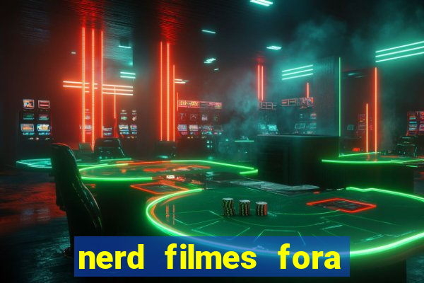 nerd filmes fora do ar